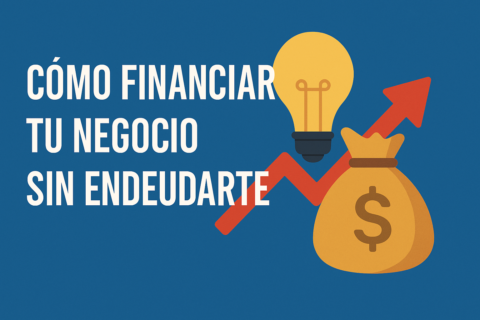 Cómo financiar tu negocio sin endeudarte